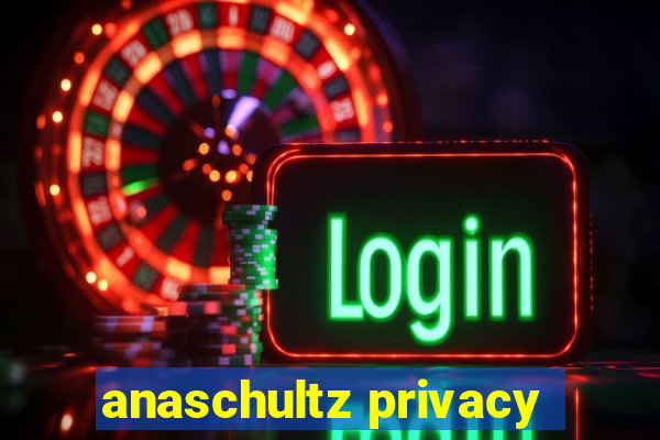 anaschultz privacy