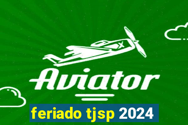 feriado tjsp 2024