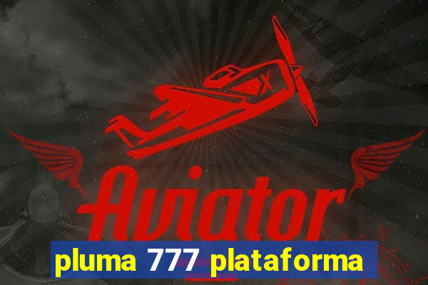 pluma 777 plataforma