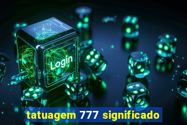 tatuagem 777 significado