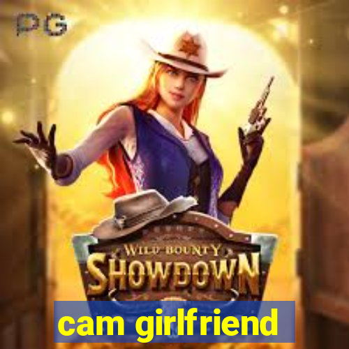 cam girlfriend