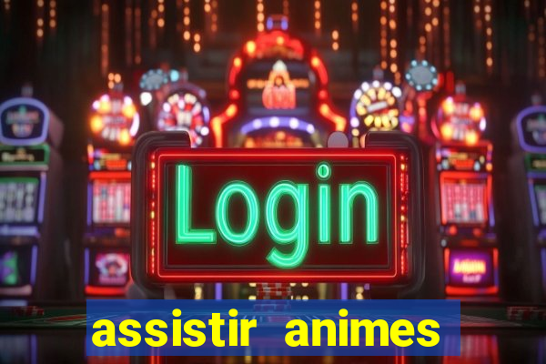 assistir animes online dublado