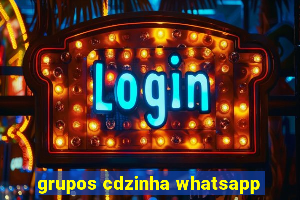 grupos cdzinha whatsapp