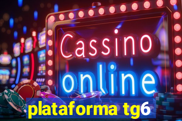 plataforma tg6