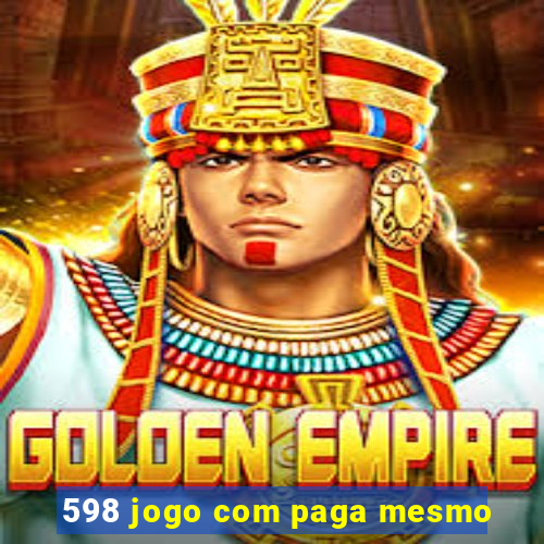 598 jogo com paga mesmo