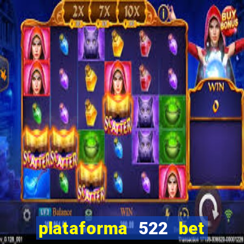 plataforma 522 bet é confiável