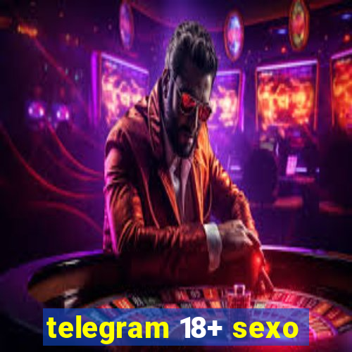 telegram 18+ sexo