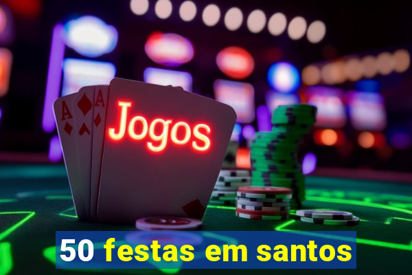 50 festas em santos