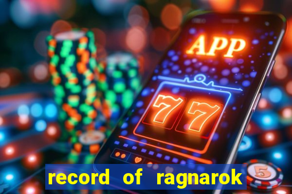 record of ragnarok 3 temporada ep 1