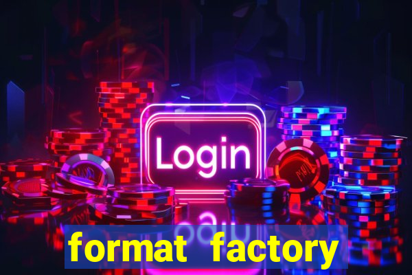 format factory windows 7