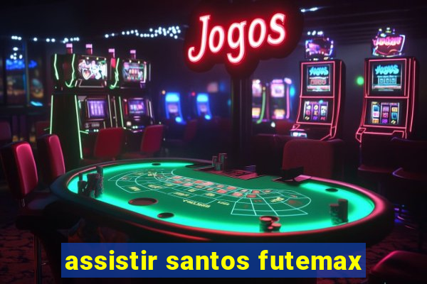 assistir santos futemax