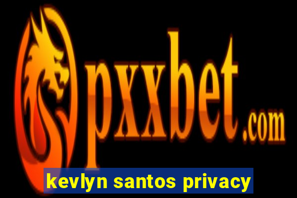 kevlyn santos privacy