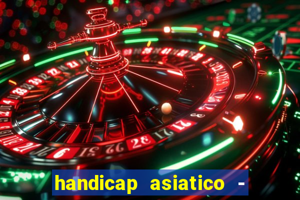 handicap asiatico - 1 o que significa