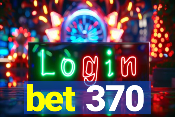 bet 370