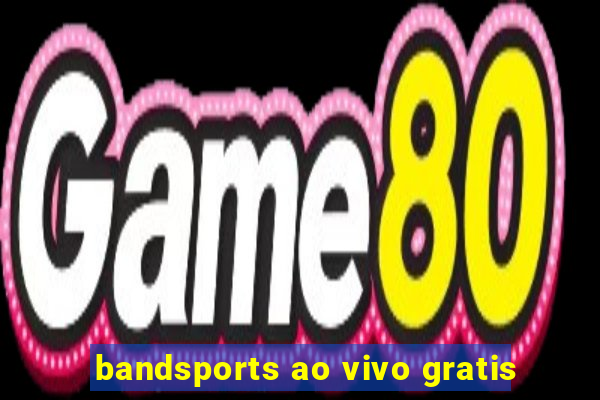 bandsports ao vivo gratis