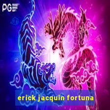 erick jacquin fortuna