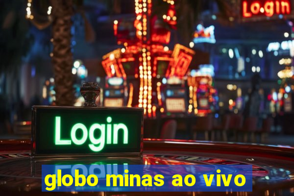 globo minas ao vivo