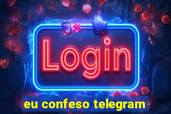 eu confeso telegram