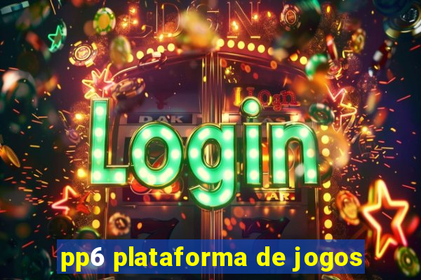 pp6 plataforma de jogos