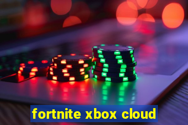 fortnite xbox cloud