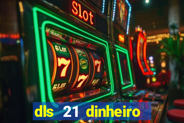 dls 21 dinheiro infinito download