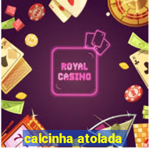 calcinha atolada