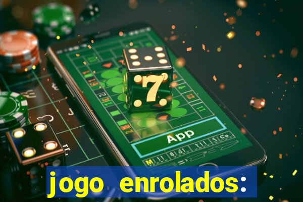 jogo enrolados: problema em dobro