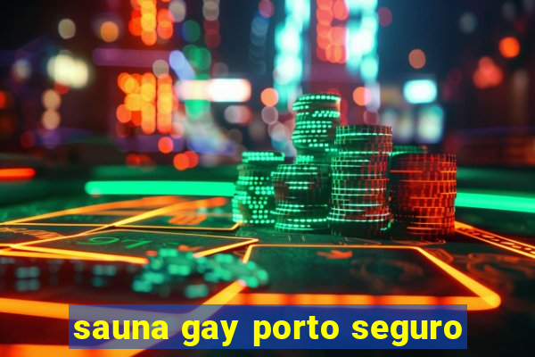 sauna gay porto seguro