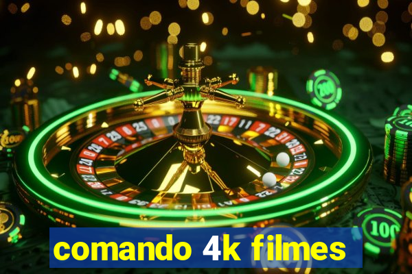 comando 4k filmes