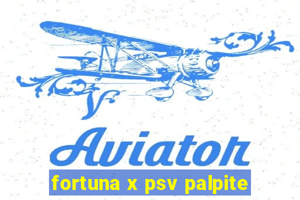 fortuna x psv palpite