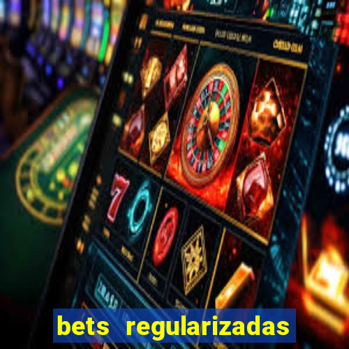 bets regularizadas no brasil