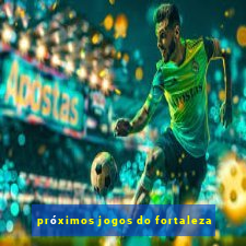 próximos jogos do fortaleza