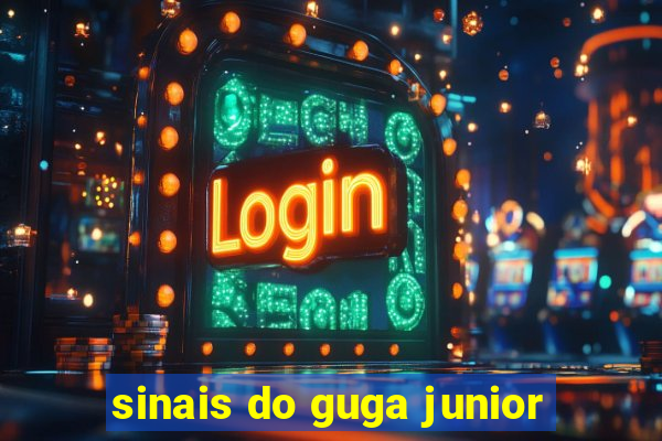 sinais do guga junior