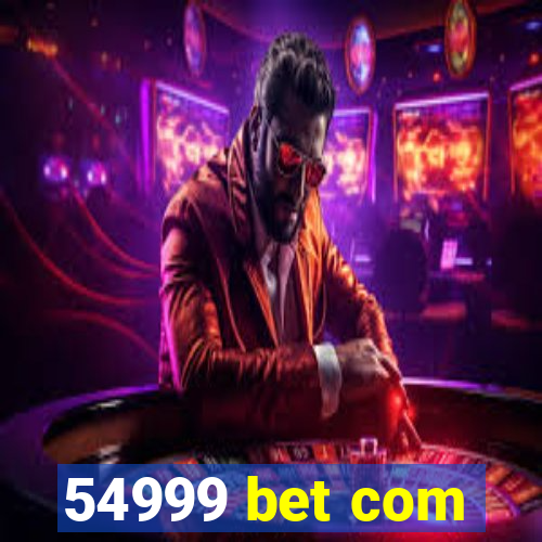 54999 bet com