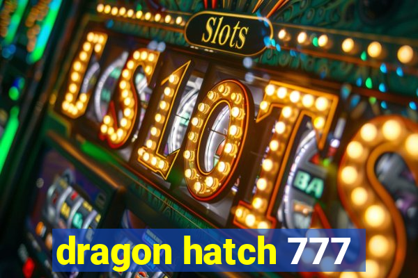 dragon hatch 777