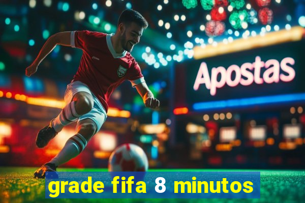 grade fifa 8 minutos