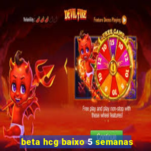 beta hcg baixo 5 semanas