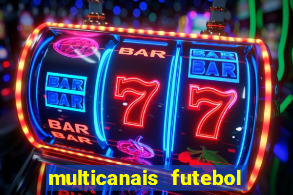 multicanais futebol ao vivo grátis