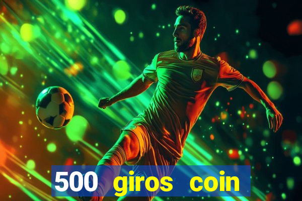 500 giros coin master grátis