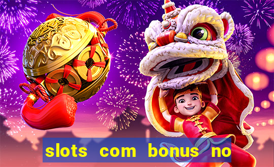 slots com bonus no cadastro e saque free