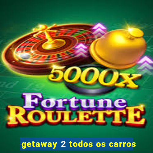 getaway 2 todos os carros