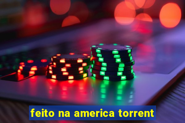 feito na america torrent