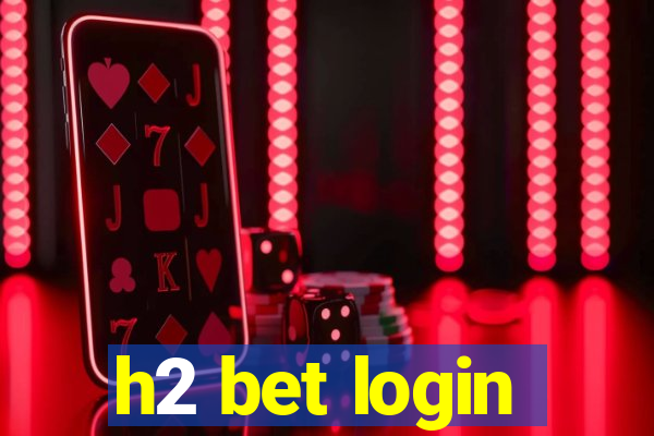 h2 bet login