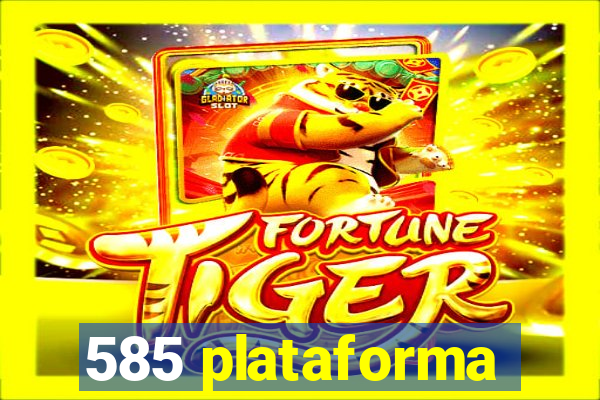 585 plataforma