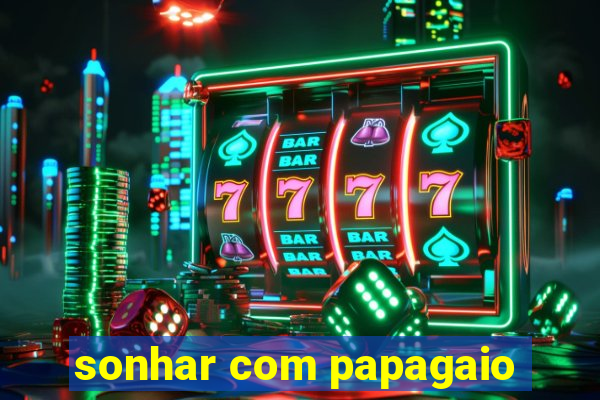 sonhar com papagaio