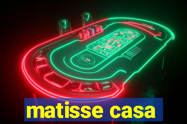 matisse casa