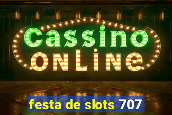 festa de slots 707