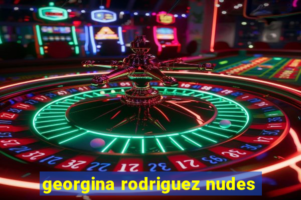 georgina rodriguez nudes