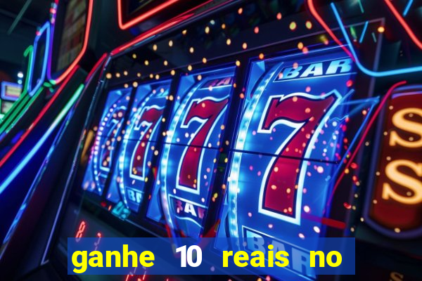 ganhe 10 reais no cadastro bet