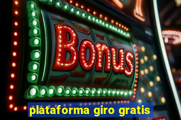 plataforma giro gratis